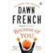 Because of You : The beautifully uplifting Richard & Judy bestseller by Dawn French - The Book Bundle