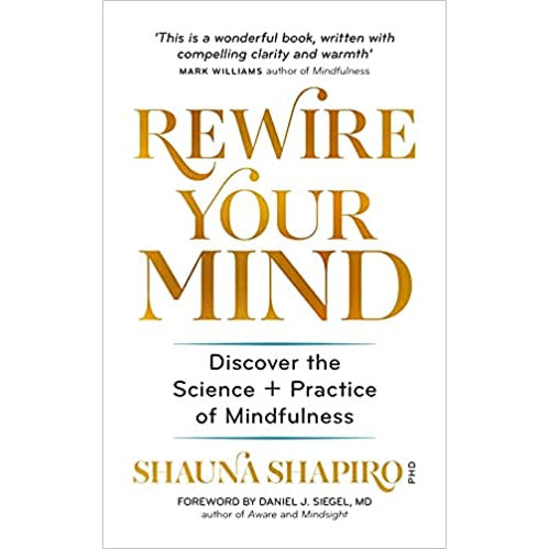 Rewire Your Mind: Discover the science and practice of mindfulness by Dr Shauna Shapiro - The Book Bundle