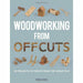 Woodworking from Offcuts: 20 Projects to Create from the Scrap Pile - The Book Bundle