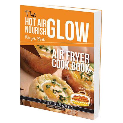 The Hot Air Frying Nourish Glow Recipe Book: Air Fryer Cook Book - The Book Bundle