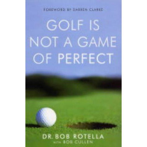 Rotella Rules.pdf Golf is Not a Game of Perfect, Putting Out Of Your Mind, The Golfer's ...