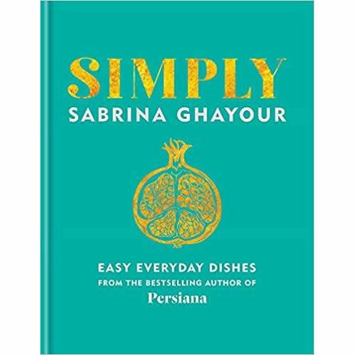 Simply: Easy everyday dishes by Sabrina Ghayour: The 5th book from the bestselling author of Persiana, Sirocco, Feasts and Bazaar - The Book Bundle