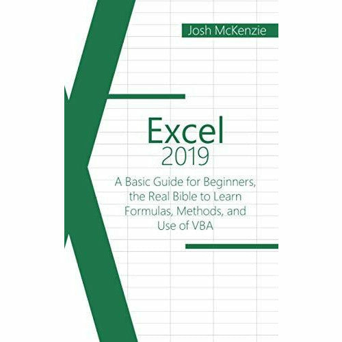 Excel 2019: A Basic Guide for Beginners, the Real Bible to Learn Formulas, Methods and Use of VBA - The Book Bundle