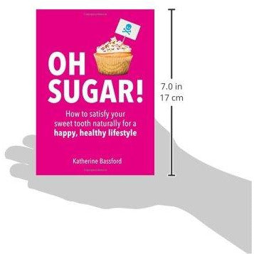 Oh Sugar!: How to satisfy your sweet tooth naturally for a happy, healthy lifestyle - The Book Bundle