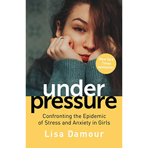 Under Pressure: Confronting the Epidemic of Stress and Anxiety in Girls by Lisa Damour - The Book Bundle