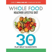 Wok On & The Whole Food Healthier Lifestyle Diet - 30 Day Flat Belly Slimdown 2 Books Collection Set - The Book Bundle