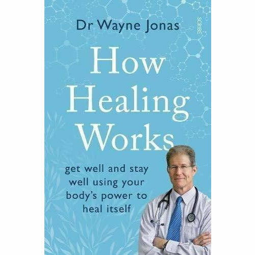 How Healing Works: get well and stay well using your body's power to heal itself - The Book Bundle