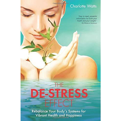 De-Stress Effect, The: Rebalance Your Body's Systems For Vibrant Health And Happiness - The Book Bundle