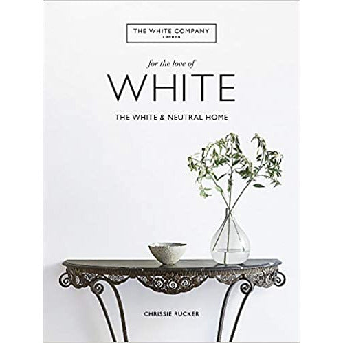 Hardcover book titled For the Love of White: The White & Neutral Home by The White Company, featuring white and neutral home decor.