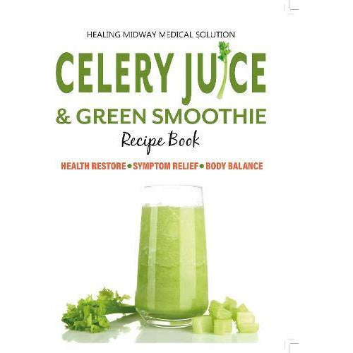 Celery Juice & Green Smoothie Recipe Book: Health Restore. Symptom Relief. Body Balance. - The Book Bundle