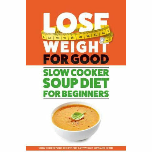 Lose Weight For Good: Slow Cooker Soup Diet For Beginners - The Book Bundle