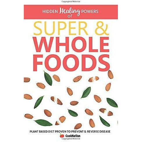 Hidden Healing Powers Of Super & Whole Foods: plant based diet proven to prevent and reverse disease - The Book Bundle