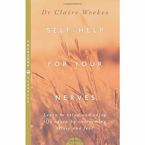 Self Help for Your Nerves: Learn to relax and enjoy life again by overcoming stress and fear by Dr. Claire Weekes - The Book Bundle