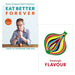 Eat Better Forever: 7 Ways to Transform Your Diet & Ottolenghi FLAVOUR 2 Books Collection Set - The Book Bundle