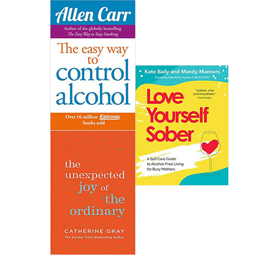 The Unexpected Joy of the Ordinary ,Love Yourself Sober,Easy Way to Control Alcohol 3 Books  Set - The Book Bundle