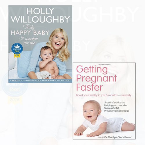 Marilyn Glenville and Holly Willoughby Collection 2 Books Bundle - Getting Pregnant Faster,Truly Happy Baby ... It Worked for Me - The Book Bundle