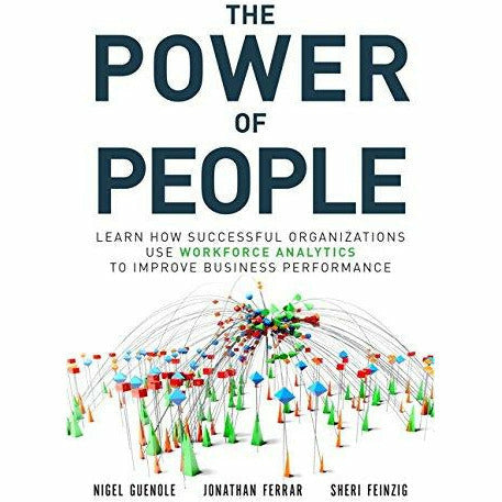 The Power of People: Learn How Successful Organizations Use Workforce Analytics To Improve Business Performance - The Book Bundle