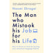 The Man Who Mistook His Job for His Life[Hardcover], The Courage To Be Disliked, The Courage to be Happy 3 Books Collection Set - The Book Bundle