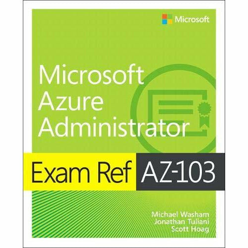 Exam Ref AZ-103 Microsoft Azure Administrator - The Book Bundle