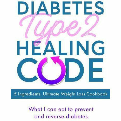 Diabetes Type 2 Healing Code - 5 Ingredients. Ultimate Weight Loss Cookbook - The Book Bundle