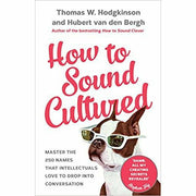How to Sound Cultured: Master The 250 Names That Intellectuals Love To Drop Into Conversation - The Book Bundle