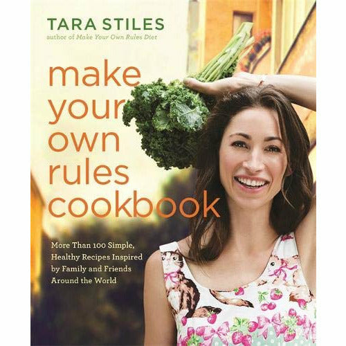 Hardcover copy of "Make Your Own Rules" cookbook by Tara Stiles with healthy recipes inspired by family and friends.