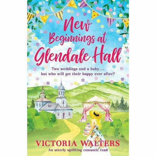 New Beginnings At Glendale Hall: A gorgeously uplifting, romantic read - guaranteed to bring you sunshine! - The Book Bundle