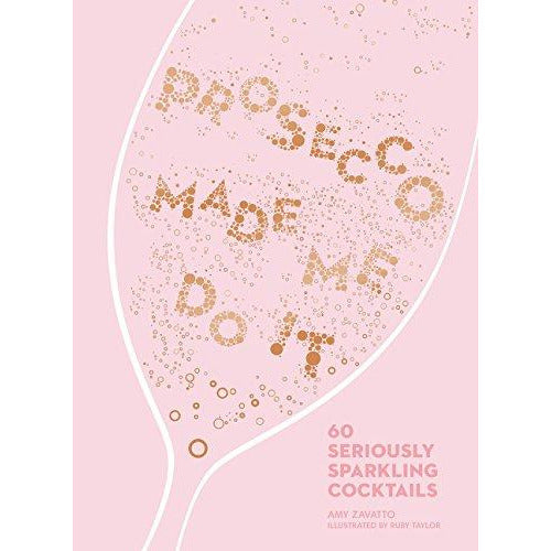 Prosecco Made Me Do It: 60 Seriously Sparkling Cocktails - The Book Bundle