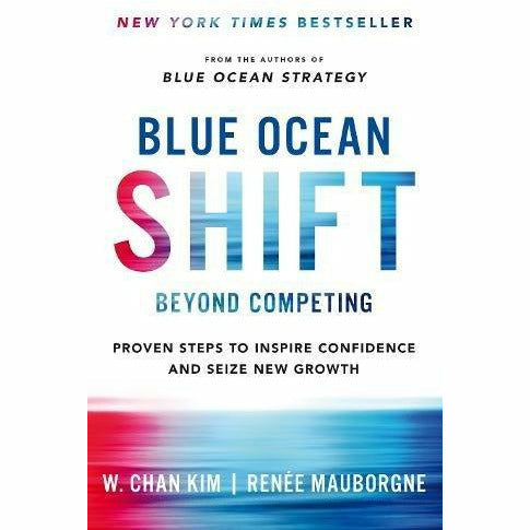 Blue Ocean Shift: Beyond Competing - Proven Steps to Inspire Confidence and Seize New Growth - The Book Bundle