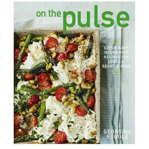 On the Pulse: Super easy, protein-packed recipes for lentils, beans and peas - The Book Bundle