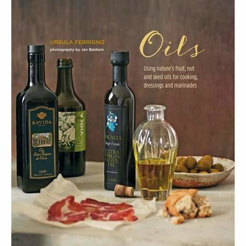 Oils: Using nature's fruit, nut and seed oils for cooking, dressings and marinades - The Book Bundle