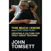 This Much I Know about Love Over Fear: Creating a culture of truly great teaching - The Book Bundle