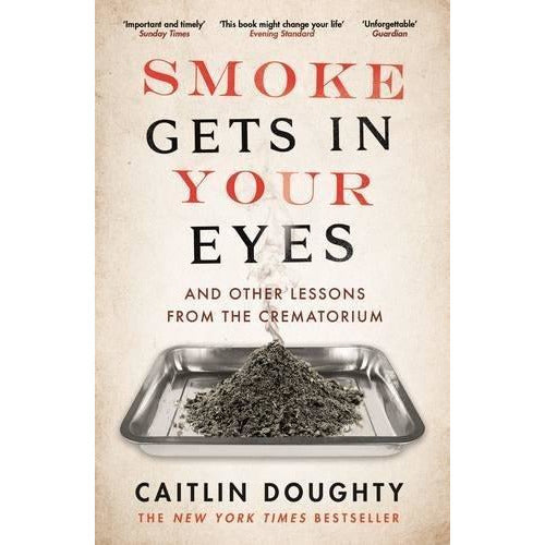 Caitlin Doughty Collection 3 Books Set (Smoke Gets in Your Eyes, Will My Cat Eat My Eyeballs, From Here to Eternity) - The Book Bundle