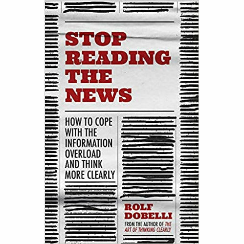 Rolf Dobelli 2 Books Collection Set (Stop Reading the News The Art of Thinking Clearly: Better Thinking, Better Decisions) - The Book Bundle