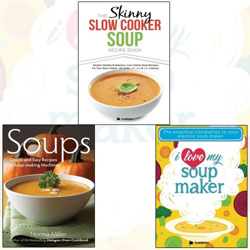 Skinny Slow Cooker Soup Recipe Book and I Love My Soup Maker Collection 3 Books Bundle - The Book Bundle