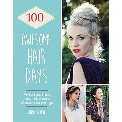 100 Awesome Hair Days: Perfect Buns, Braids, Pony Tails & Twists, Whatever Your Hair Type - The Book Bundle