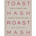 Toast Hash Roast Mash: Real Food for Every Time of Day - The Book Bundle
