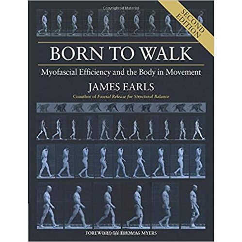 Born to Walk: Myofascial Efficiency and the Body in Movement by James Earls - The Book Bundle