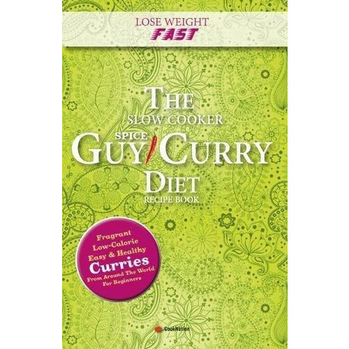 Lose Weight Fast The Slow Cooker Spice-Guy Curry Diet Recipe Book: Fragrant - The Book Bundle