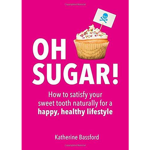Oh Sugar!: How to satisfy your sweet tooth naturally for a happy, healthy lifestyle - The Book Bundle