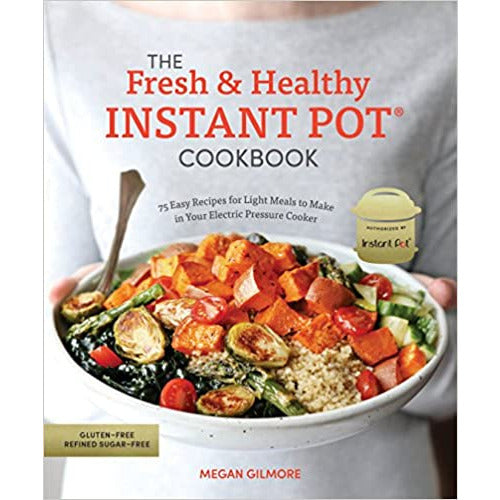 The Fresh and Healthy Instant Pot Cookbook: 75 Easy Recipes by Megan Gilmore - The Book Bundle