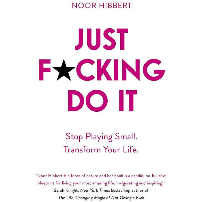 Just F*cking Do It: Stop Playing Small. Transform Your Life. - The Book Bundle