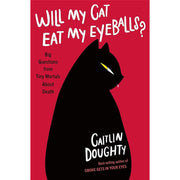 Caitlin Doughty Collection 3 Books Set (Smoke Gets in Your Eyes, Will My Cat Eat My Eyeballs, From Here to Eternity) - The Book Bundle