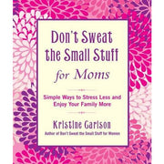 Don't Sweat the Small Stuff for Moms (Don't Sweat the Small Stuff (Hyperion)) - The Book Bundle
