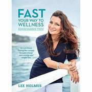 Paperback book cover of "Fast Your Way to Wellness" by Lee Holmes, featuring vibrant health and wellness imagery.