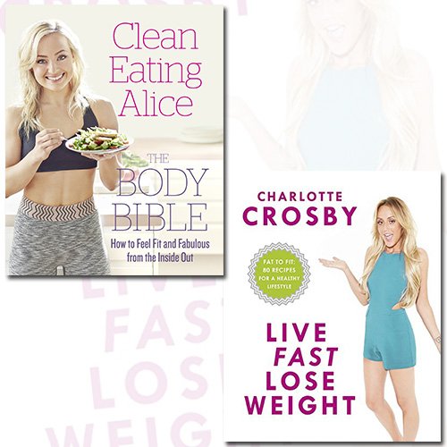 Clean Eating Alice The Body Bible and Live Fast, Lose Weight 2 Books Bundle Collection Set - The Book Bundle