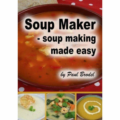 Soup Maker - Soup Making Made Easy 3 Books Bundle Collection With The Perfect Gift - The Book Bundle