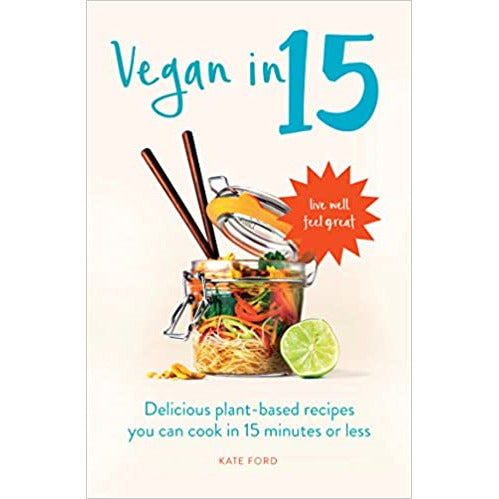 Vegan in 15: Delicious Plant-based recipes you can cook in 15 minutes or less by Kate Ford - The Book Bundle