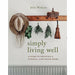 Simply Living Well: A Guide to Creating a Natural, Low-Waste Home - The Book Bundle