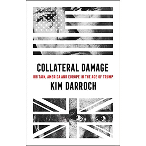 Collateral Damage: Britain, America and Europe in the Age of Trump by Kim Darroch - The Book Bundle